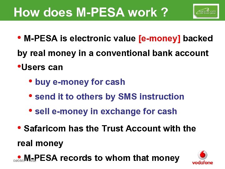 How does M-PESA work ? • M-PESA is electronic value [e-money] backed by real