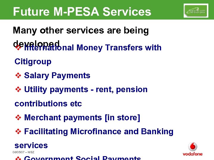 Future M-PESA Services Many other services are being developed v International Money Transfers with