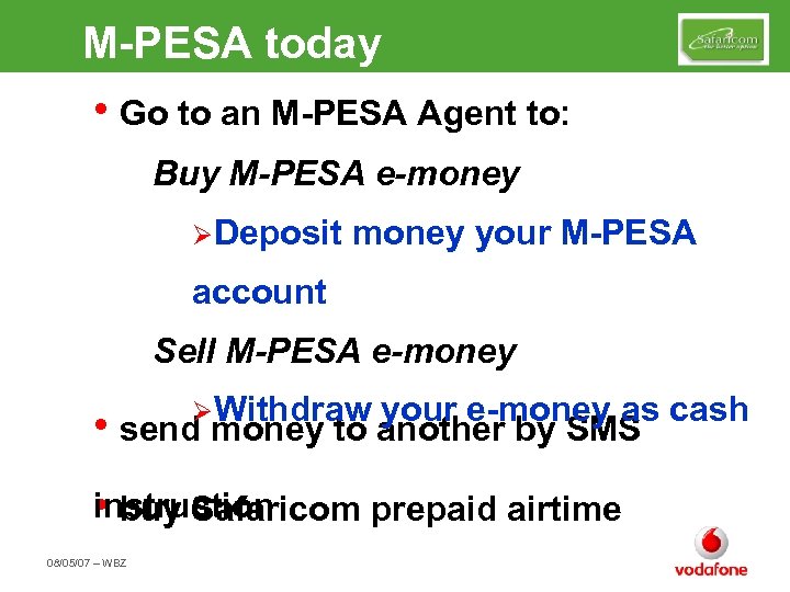 M-PESA today • Go to an M-PESA Agent to: Buy M-PESA e-money ØDeposit money