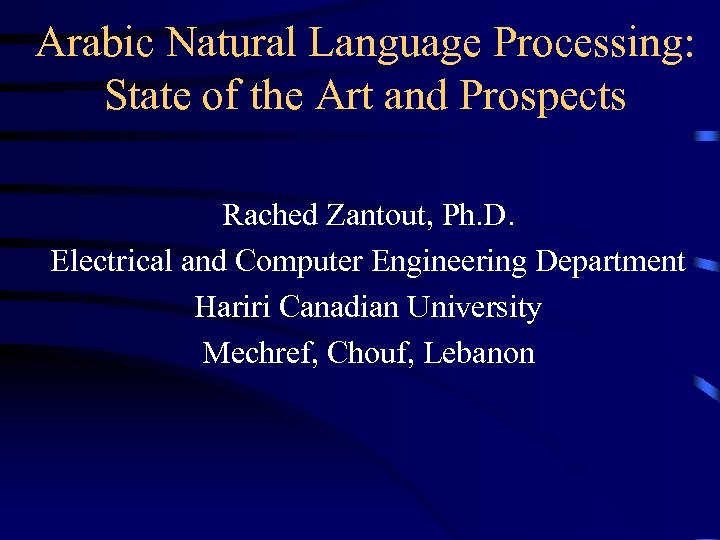 Arabic Natural Language Processing: State of the Art and Prospects Rached Zantout, Ph. D.