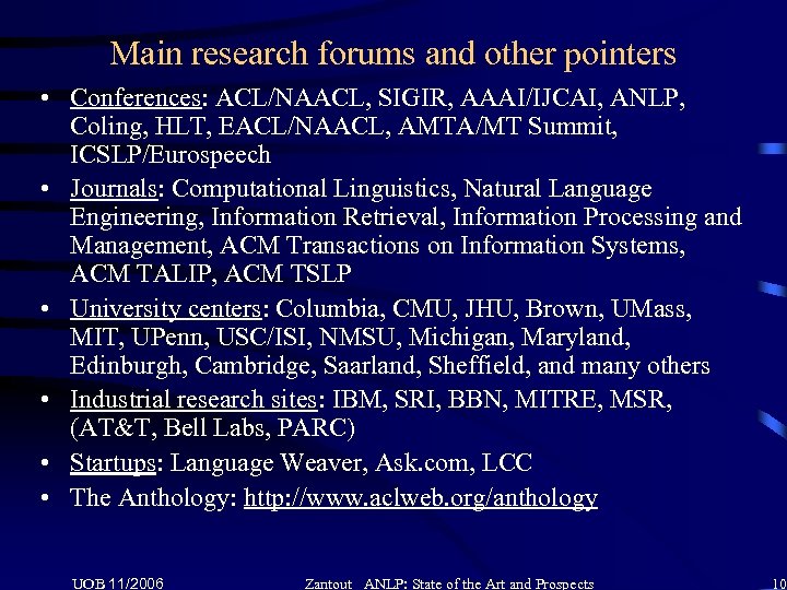 Main research forums and other pointers • Conferences: ACL/NAACL, SIGIR, AAAI/IJCAI, ANLP, Coling, HLT,