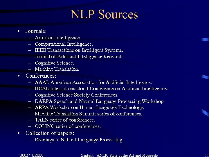 NLP Sources • Journals: – – – Artificial Intelligence. Computational Intelligence. IEEE Transactions on