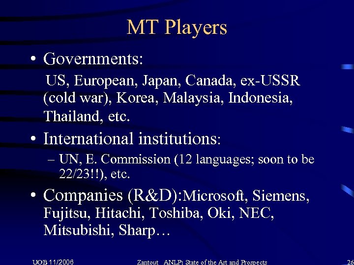 MT Players • Governments: US, European, Japan, Canada, ex-USSR (cold war), Korea, Malaysia, Indonesia,