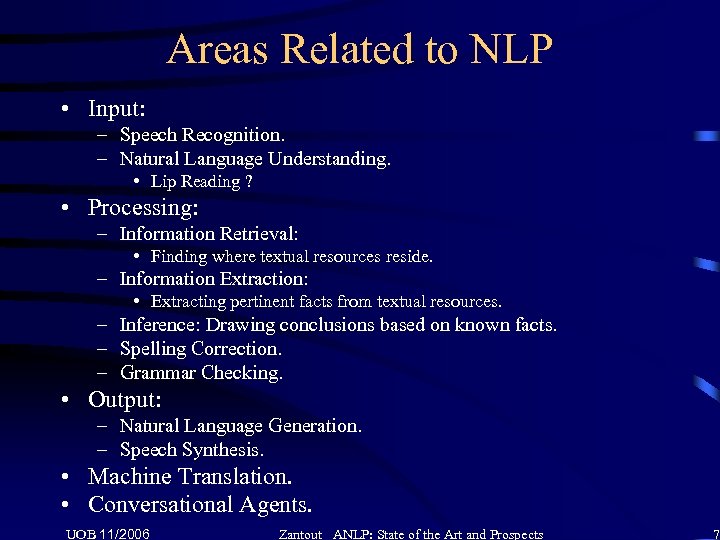 Areas Related to NLP • Input: – Speech Recognition. – Natural Language Understanding. •