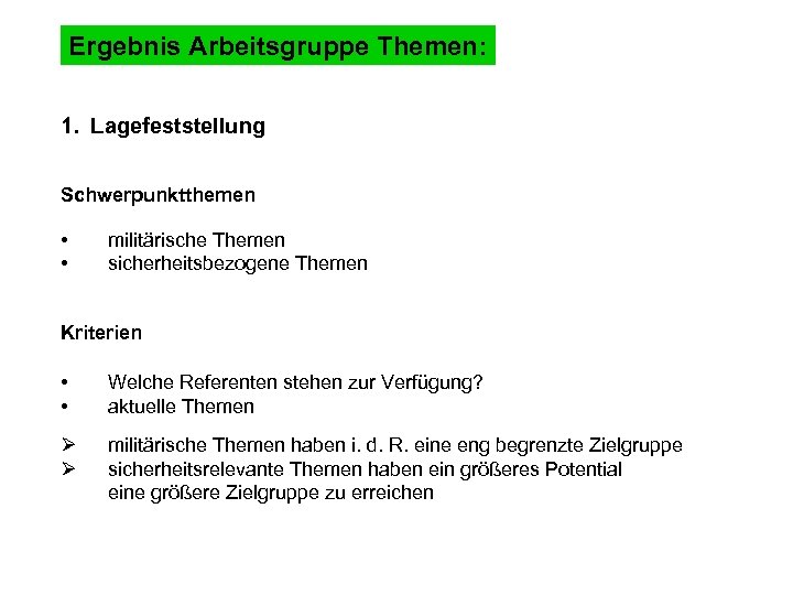 Ergebnis Arbeitsgruppe Themen: 1. Lagefeststellung Schwerpunktthemen • • militärische Themen sicherheitsbezogene Themen Kriterien •