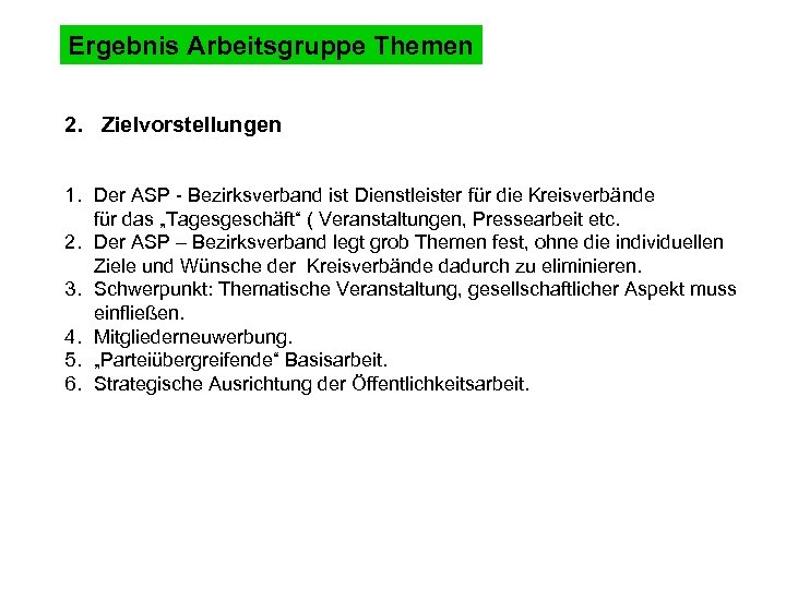 Ergebnis Arbeitsgruppe Themen 2. Zielvorstellungen 1. Der ASP - Bezirksverband ist Dienstleister für die