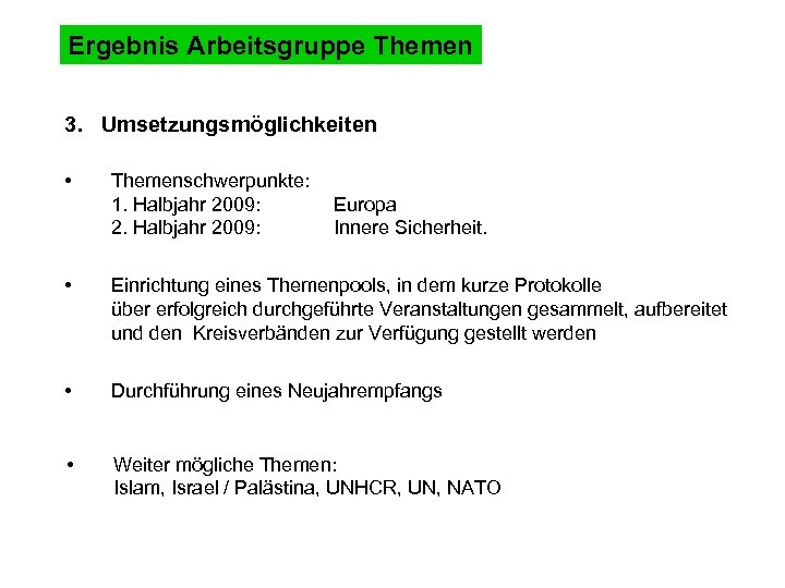 Ergebnis Arbeitsgruppe Themen 3. Umsetzungsmöglichkeiten • Themenschwerpunkte: 1. Halbjahr 2009: 2. Halbjahr 2009: Europa