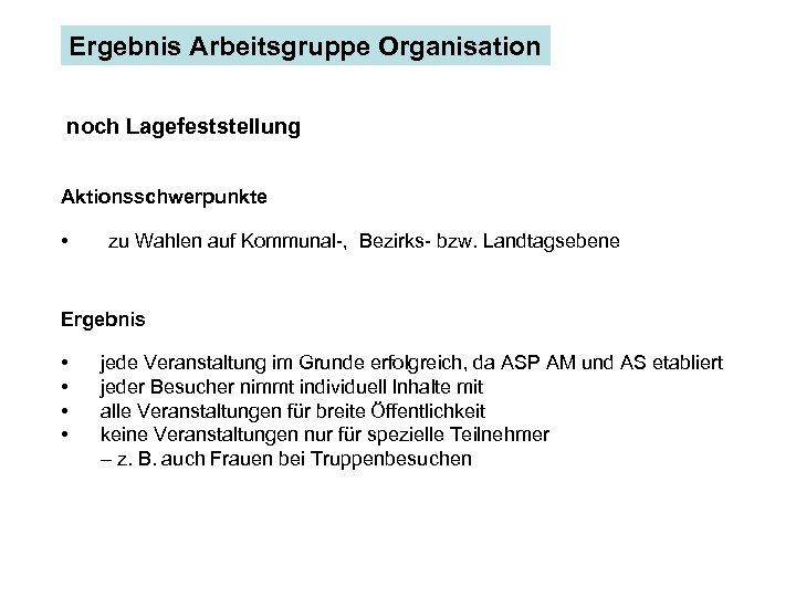 Ergebnis Arbeitsgruppe Organisation noch Lagefeststellung Aktionsschwerpunkte • zu Wahlen auf Kommunal-, Bezirks- bzw. Landtagsebene