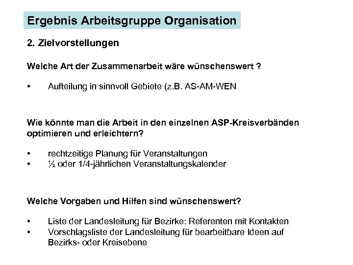 Ergebnis Arbeitsgruppe Organisation 2. Zielvorstellungen Welche Art der Zusammenarbeit wäre wünschenswert ? • Aufteilung