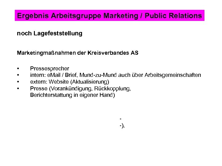 Ergebnis Arbeitsgruppe Marketing / Public Relations noch Lagefeststellung Marketingmaßnahmen der Kreisverbandes AS • •