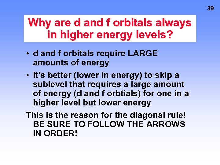 39 Why are d and f orbitals always in higher energy levels? • d