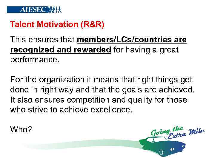 Talent Motivation (R&R) This ensures that members/LCs/countries are recognized and rewarded for having a