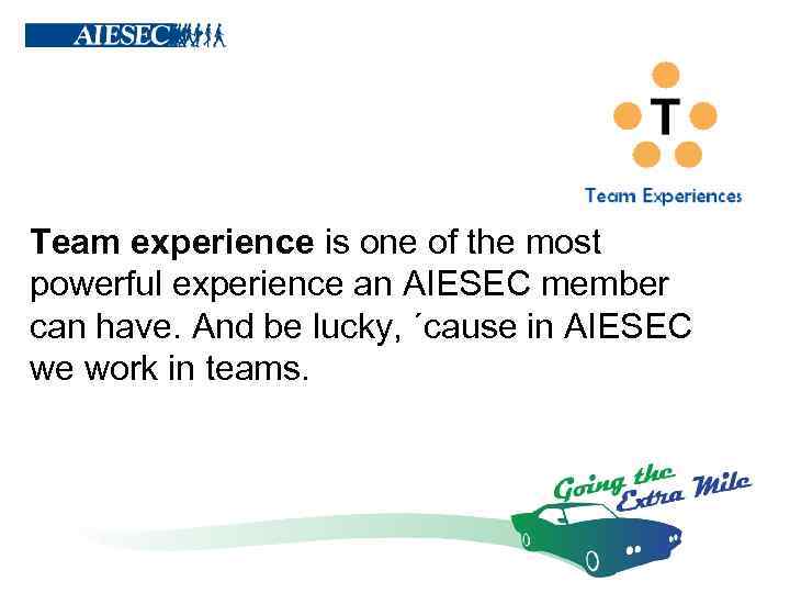 Team experience is one of the most powerful experience an AIESEC member can have.