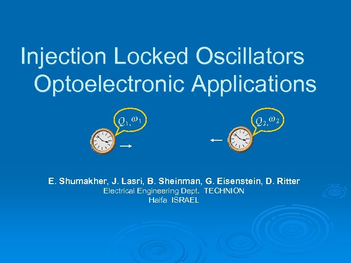 Injection Locked Oscillators Optoelectronic Applications Q 1, ω 1 Q 2, ω 2 E.