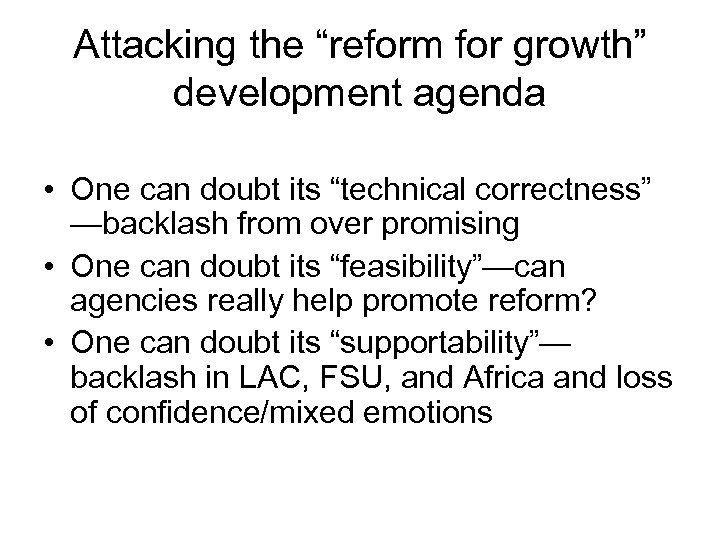 Attacking the “reform for growth” development agenda • One can doubt its “technical correctness”