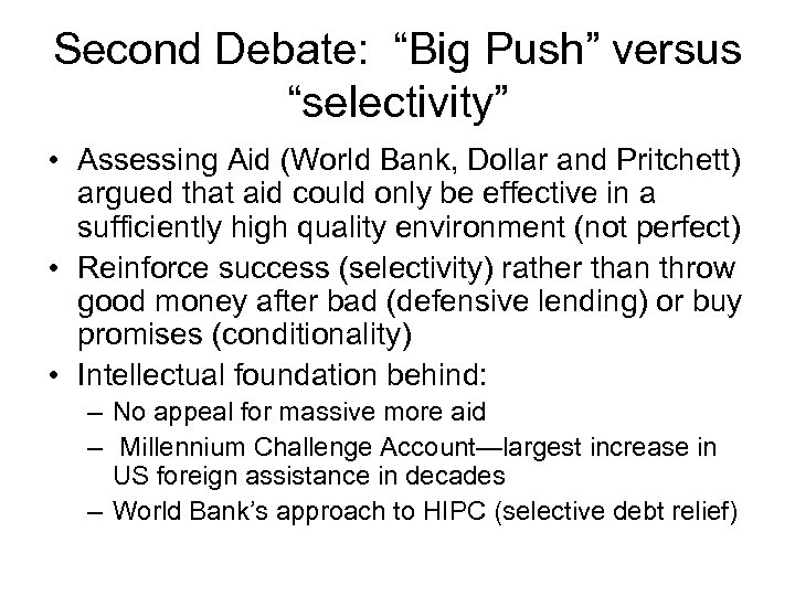 Second Debate: “Big Push” versus “selectivity” • Assessing Aid (World Bank, Dollar and Pritchett)