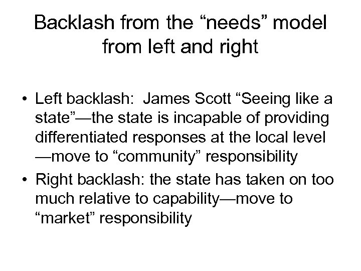 Backlash from the “needs” model from left and right • Left backlash: James Scott