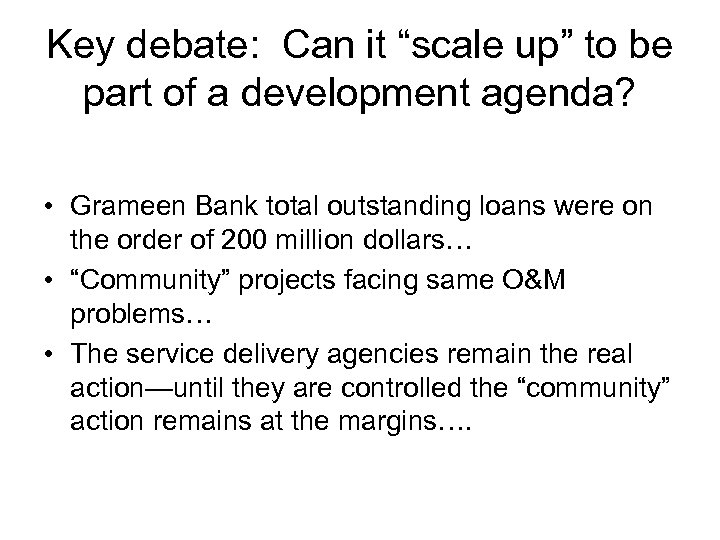 Key debate: Can it “scale up” to be part of a development agenda? •