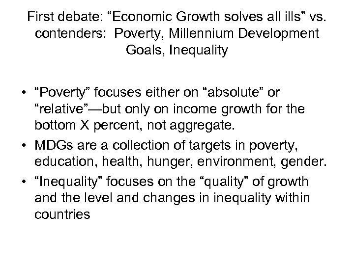 First debate: “Economic Growth solves all ills” vs. contenders: Poverty, Millennium Development Goals, Inequality