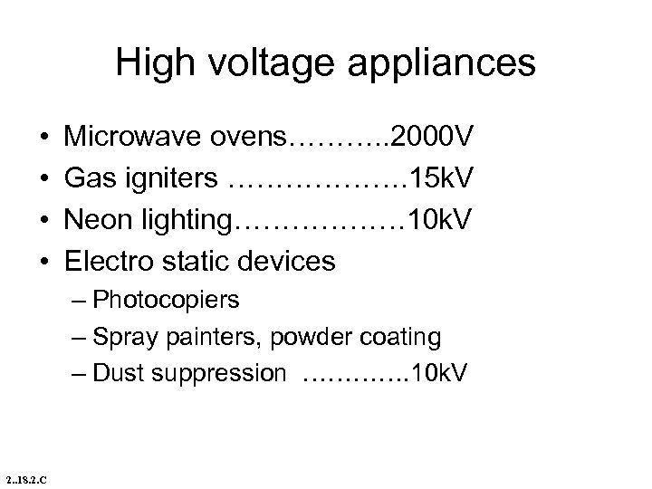 High voltage appliances • • Microwave ovens………. . 2000 V Gas igniters ………………. 15