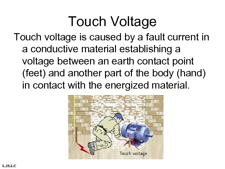 Touch Voltage Touch voltage is caused by a fault current in a conductive material