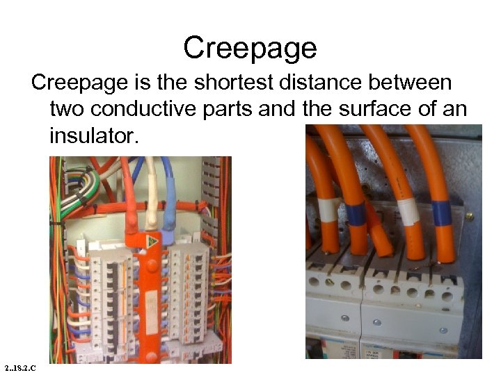 Creepage is the shortest distance between two conductive parts and the surface of an
