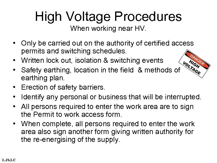 High Voltage Procedures When working near HV. • Only be carried out on the