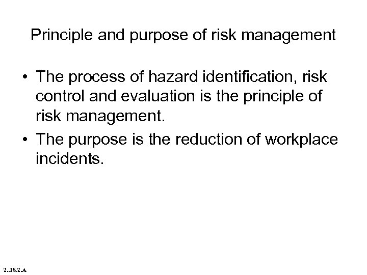 Principle and purpose of risk management • The process of hazard identification, risk control