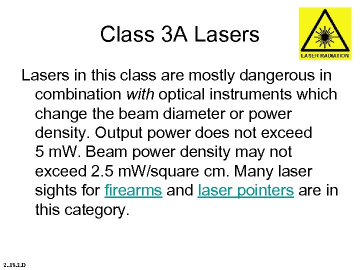 Class 3 A Lasers in this class are mostly dangerous in combination with optical