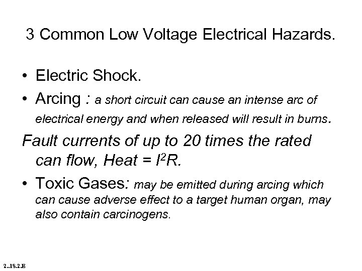 3 Common Low Voltage Electrical Hazards. • Electric Shock. • Arcing : a short