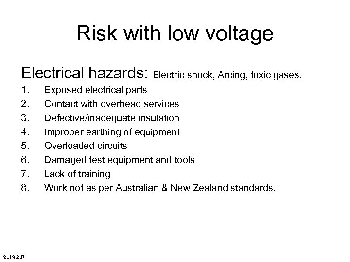 Risk with low voltage Electrical hazards: Electric shock, Arcing, toxic gases. 1. 2. 3.