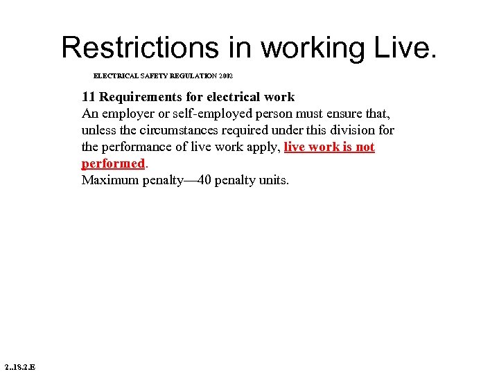 Restrictions in working Live. ELECTRICAL SAFETY REGULATION 2002 11 Requirements for electrical work An