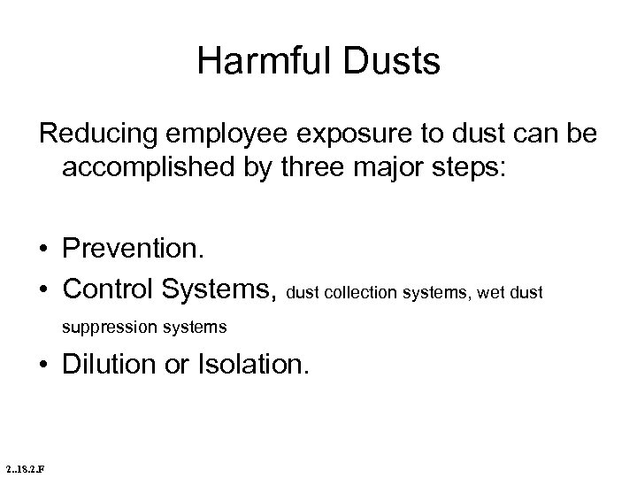 Harmful Dusts Reducing employee exposure to dust can be accomplished by three major steps: