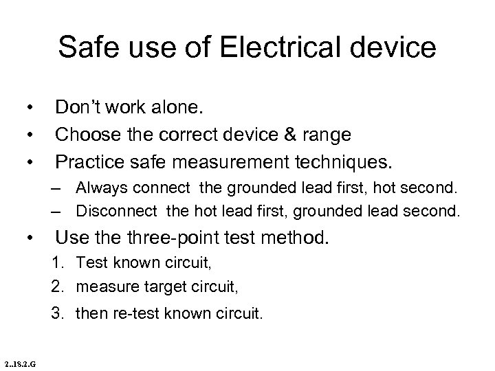 Safe use of Electrical device • • • Don’t work alone. Choose the correct