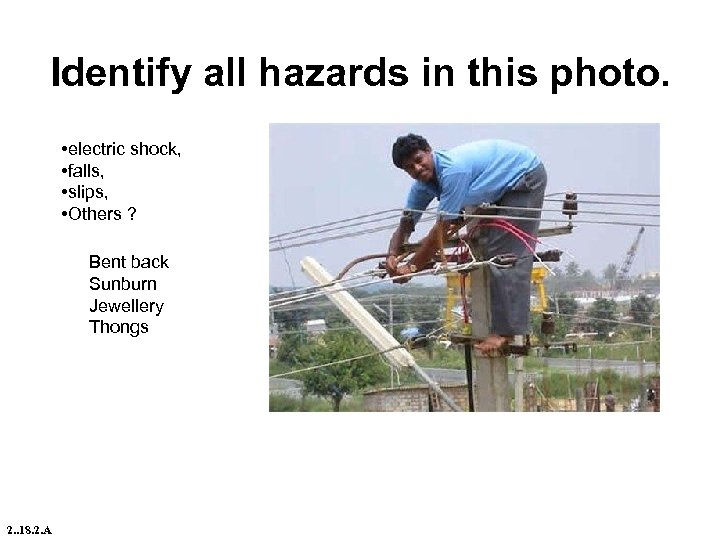 Identify all hazards in this photo. • electric shock, • falls, • slips, •