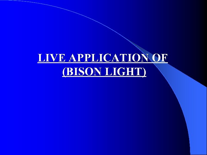 LIVE APPLICATION OF (BISON LIGHT) 