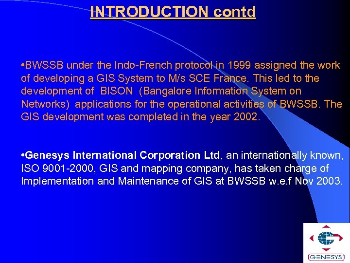 INTRODUCTION contd • BWSSB under the Indo-French protocol in 1999 assigned the work of