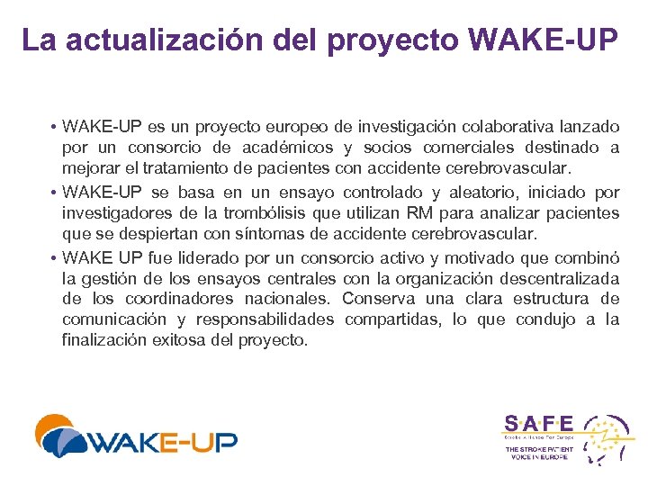 La actualización del proyecto WAKE-UP • WAKE-UP es un proyecto europeo de investigación colaborativa