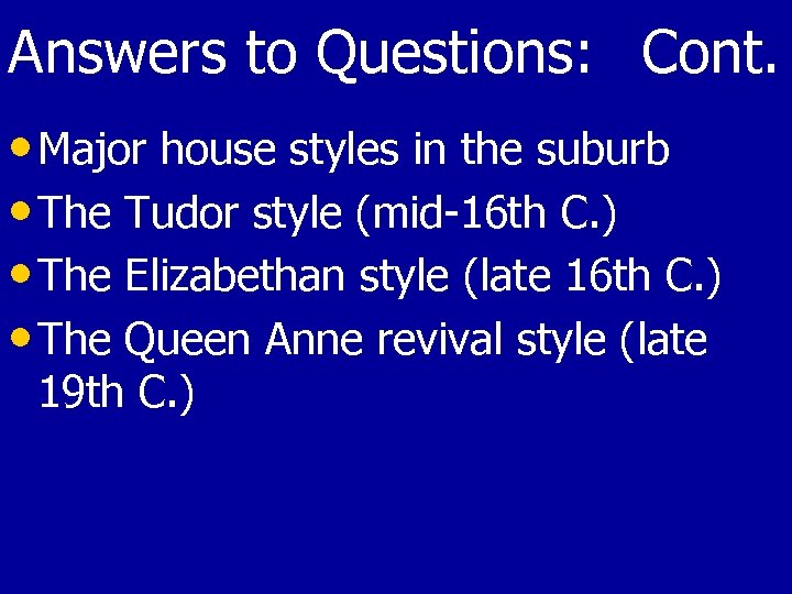 Answers to Questions: Cont. • Major house styles in the suburb • The Tudor