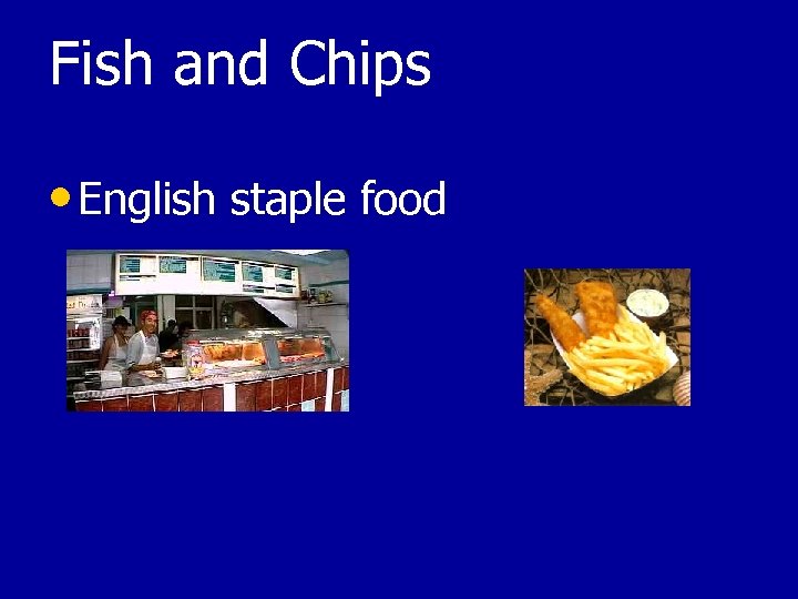 Fish and Chips • English staple food 