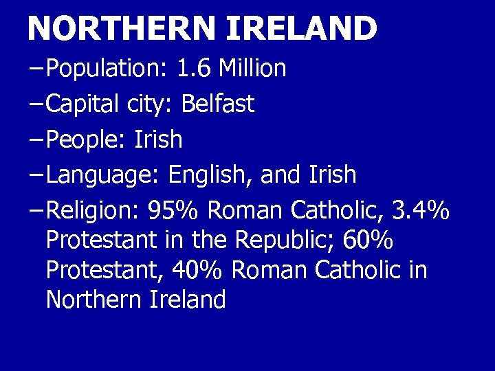 NORTHERN IRELAND – Population: 1. 6 Million – Capital city: Belfast – People: Irish