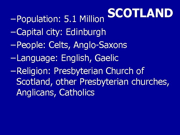 SCOTLAND – Population: 5. 1 Million – Capital city: Edinburgh – People: Celts, Anglo-Saxons
