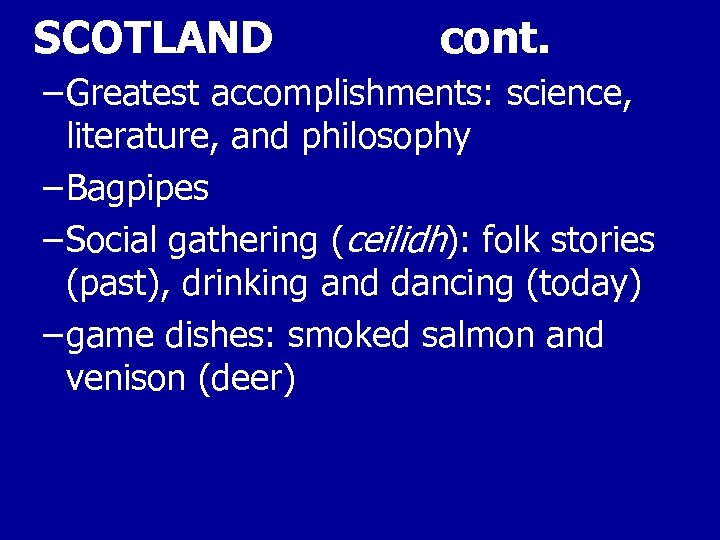 SCOTLAND cont. – Greatest accomplishments: science, literature, and philosophy – Bagpipes – Social gathering