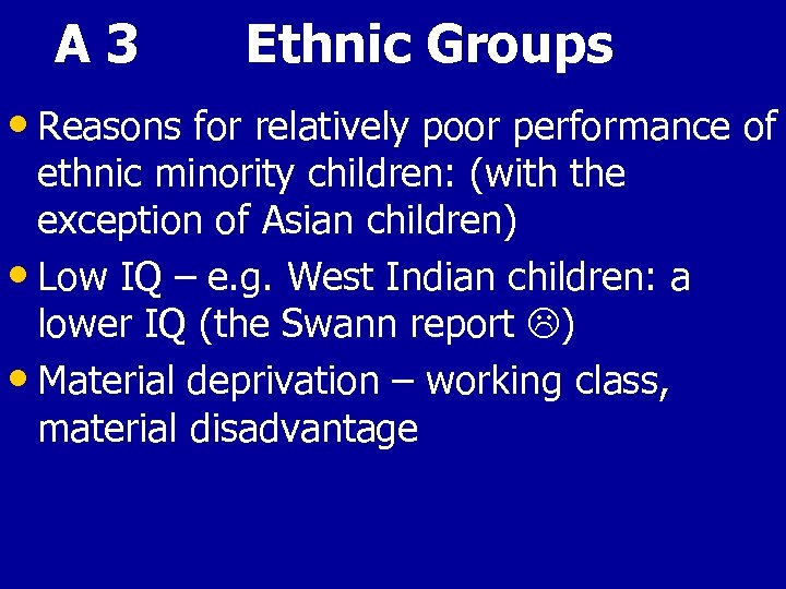 A 3 Ethnic Groups • Reasons for relatively poor performance of ethnic minority children:
