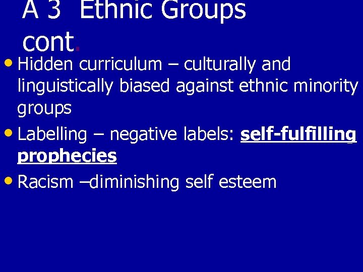 A 3 Ethnic Groups cont. • Hidden curriculum – culturally and linguistically biased against