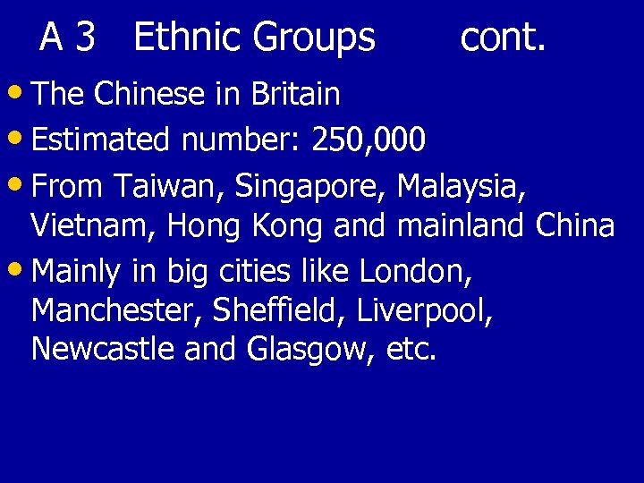 A 3 Ethnic Groups cont. • The Chinese in Britain • Estimated number: 250,