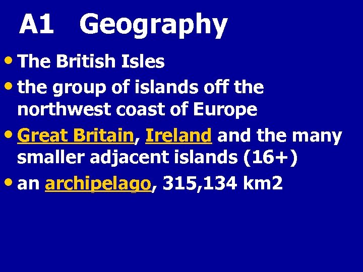 A 1 Geography • The British Isles • the group of islands off the