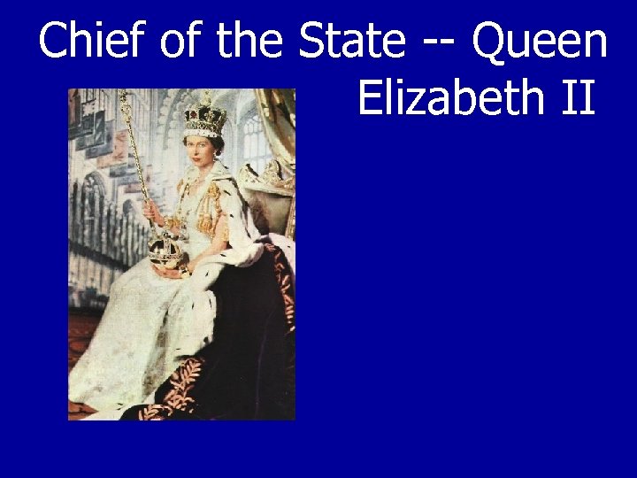 Chief of the State -- Queen Elizabeth II 