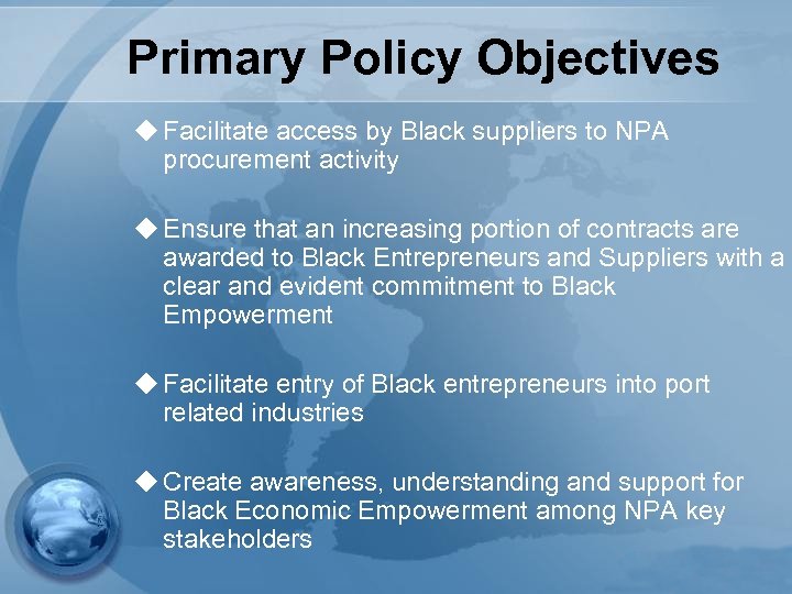 Primary Policy Objectives u Facilitate access by Black suppliers to NPA procurement activity u