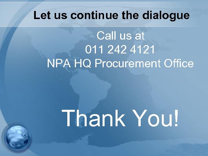 Let us continue the dialogue Call us at 011 242 4121 NPA HQ Procurement